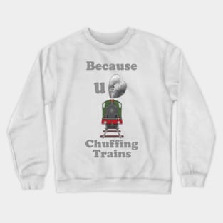 Because You Love Chuffing Trains Crewneck Sweatshirt